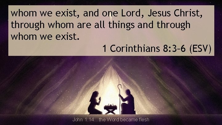 whom we exist, and one Lord, Jesus Christ, through whom are all things and