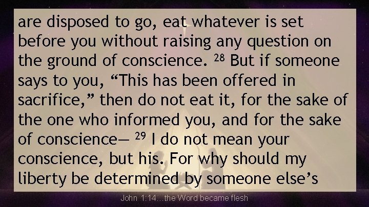 are disposed to go, eat whatever is set before you without raising any question
