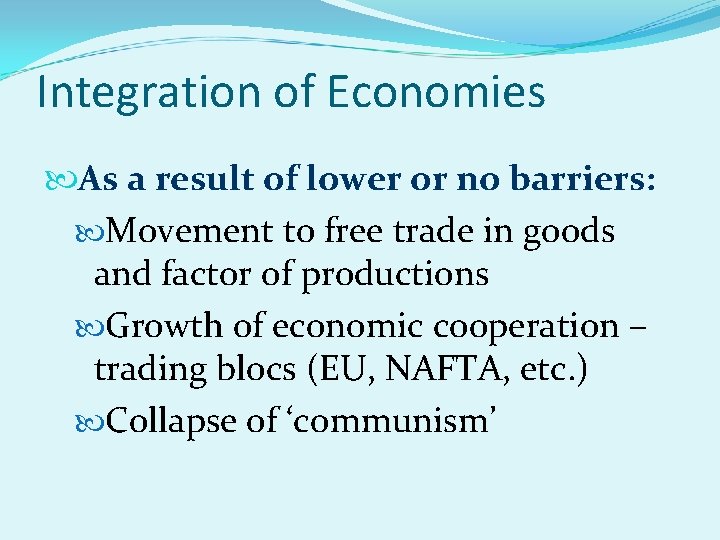 Integration of Economies As a result of lower or no barriers: Movement to free