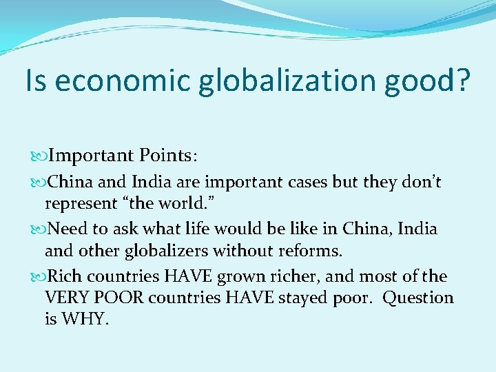 Is economic globalization good? Important Points: China and India are important cases but they