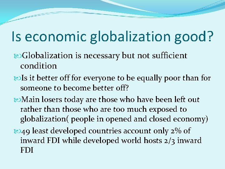 Is economic globalization good? Globalization is necessary but not sufficient condition Is it better