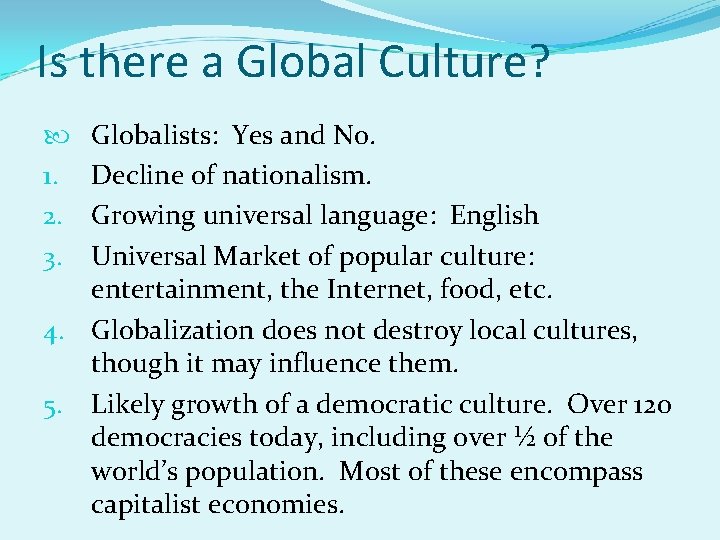 Is there a Global Culture? Globalists: Yes and No. Decline of nationalism. Growing universal