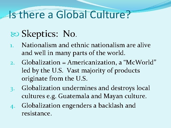 Is there a Global Culture? Skeptics: No. Nationalism and ethnic nationalism are alive and
