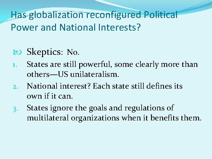 Has globalization reconfigured Political Power and National Interests? Skeptics: No. States are still powerful,