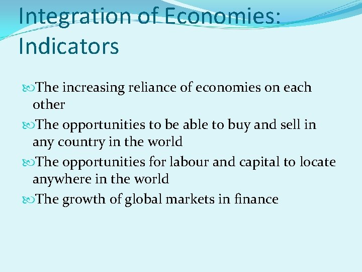Integration of Economies: Indicators The increasing reliance of economies on each other The opportunities