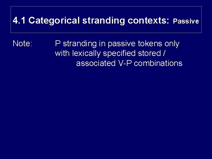 4. 1 Categorical stranding contexts: Note: P stranding in passive tokens only with lexically