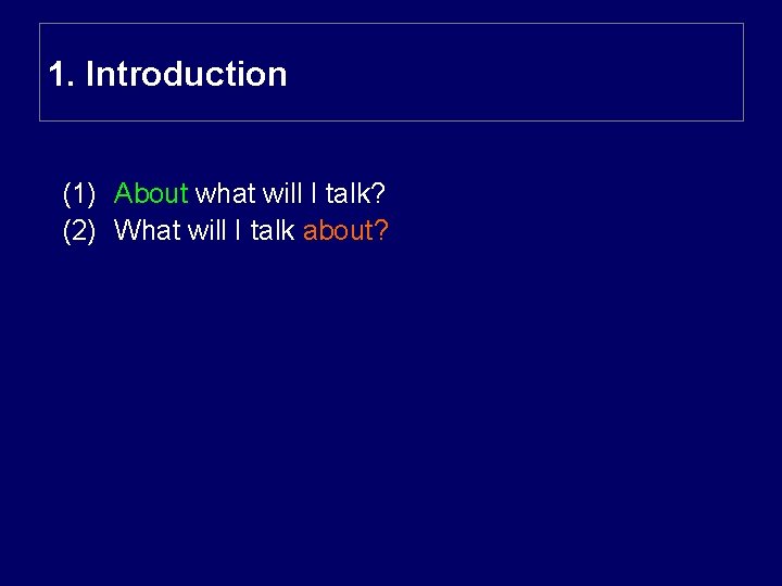 1. Introduction (1) About what will I talk? (2) What will I talk about?