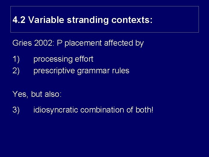 4. 2 Variable stranding contexts: Gries 2002: P placement affected by 1) 2) processing