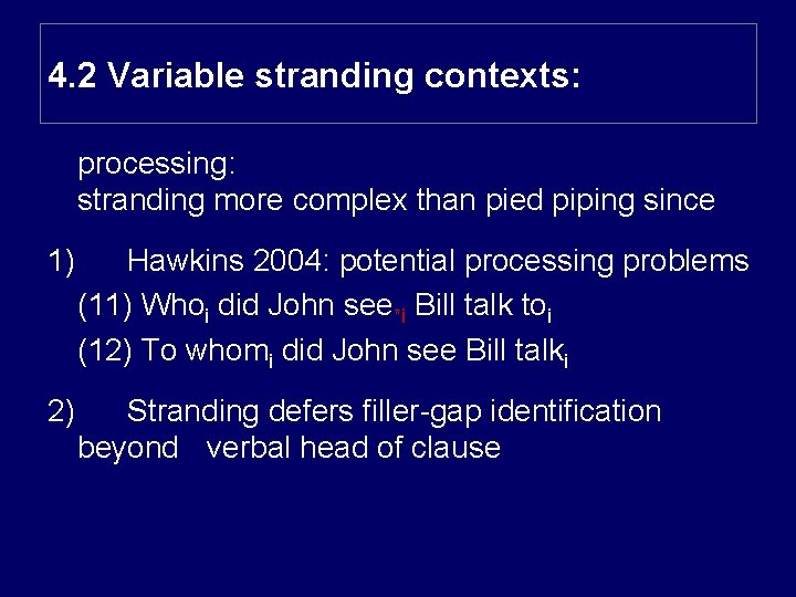 4. 2 Variable stranding contexts: processing: stranding more complex than pied piping since 1)