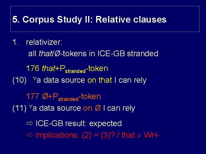 5. Corpus Study II: Relative clauses 1. relativizer: all that/Ø-tokens in ICE-GB stranded 176