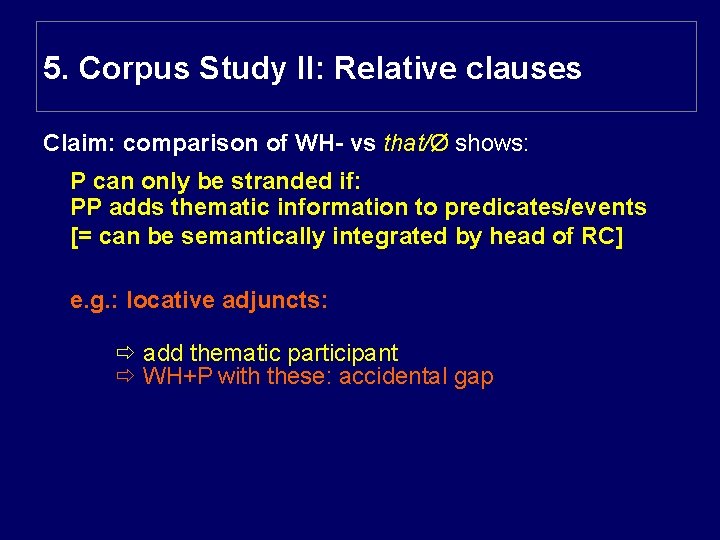 5. Corpus Study II: Relative clauses Claim: comparison of WH- vs that/Ø shows: P