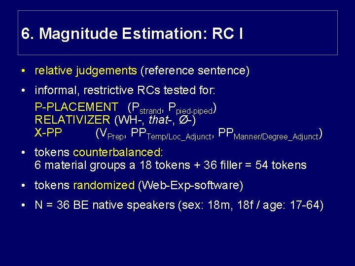 6. Magnitude Estimation: RC I • relative judgements (reference sentence) • informal, restrictive RCs