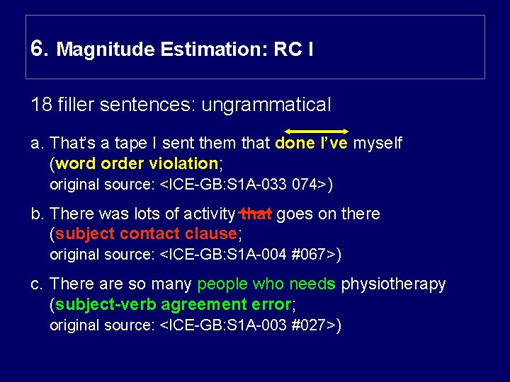 6. Magnitude Estimation: RC I 18 filler sentences: ungrammatical a. That’s a tape I