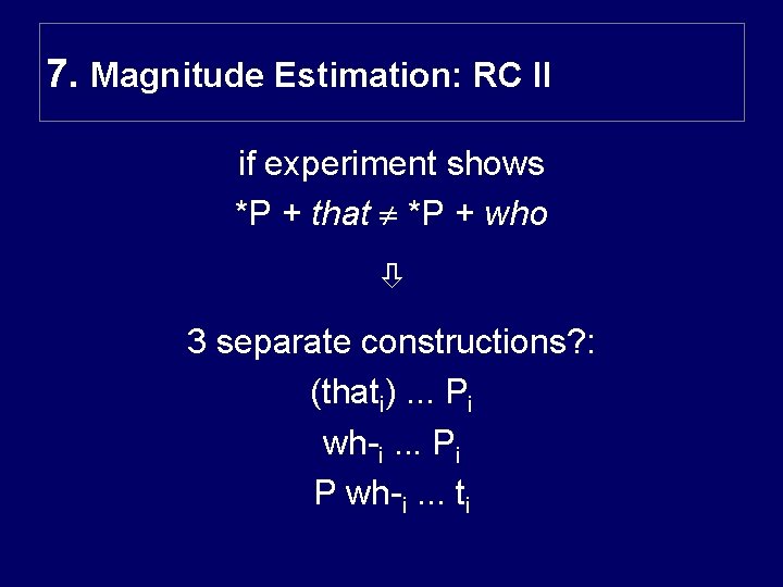 7. Magnitude Estimation: RC II if experiment shows *P + that *P + who