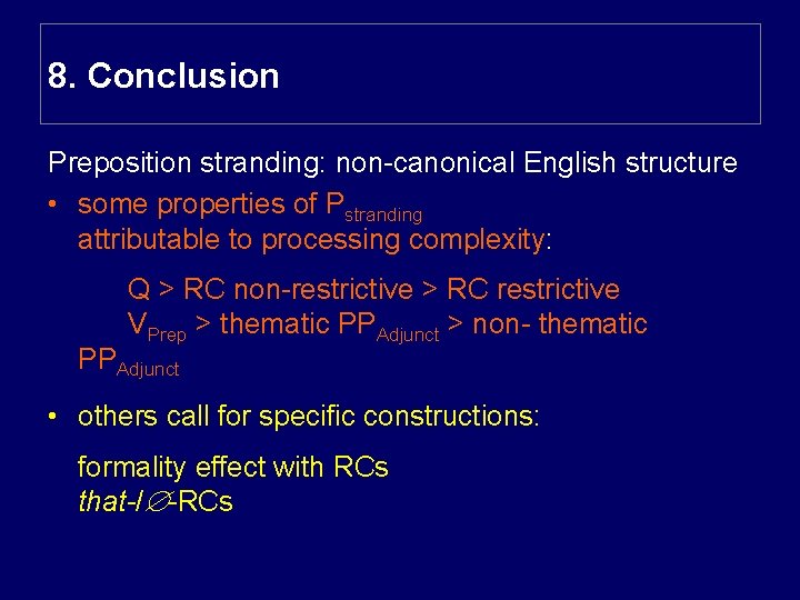8. Conclusion Preposition stranding: non-canonical English structure • some properties of Pstranding attributable to