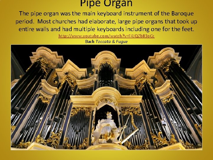 Pipe Organ The pipe organ was the main keyboard instrument of the Baroque period.