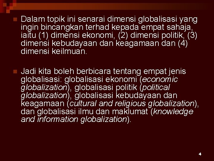 n Dalam topik ini senarai dimensi globalisasi yang ingin bincangkan terhad kepada empat sahaja,
