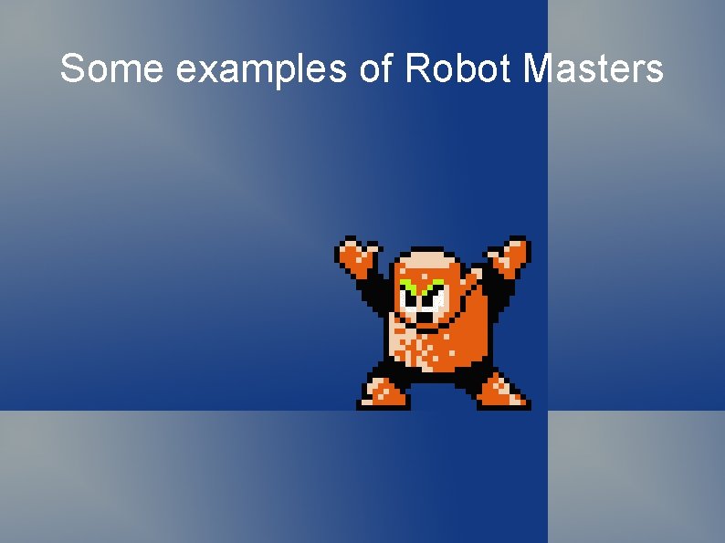 Some examples of Robot Masters 