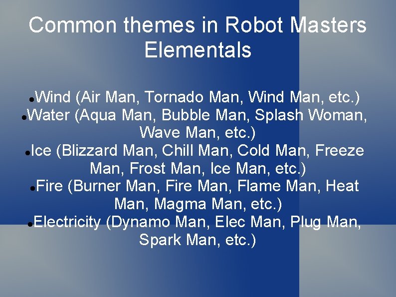 Common themes in Robot Masters Elementals Wind (Air Man, Tornado Man, Wind Man, etc.