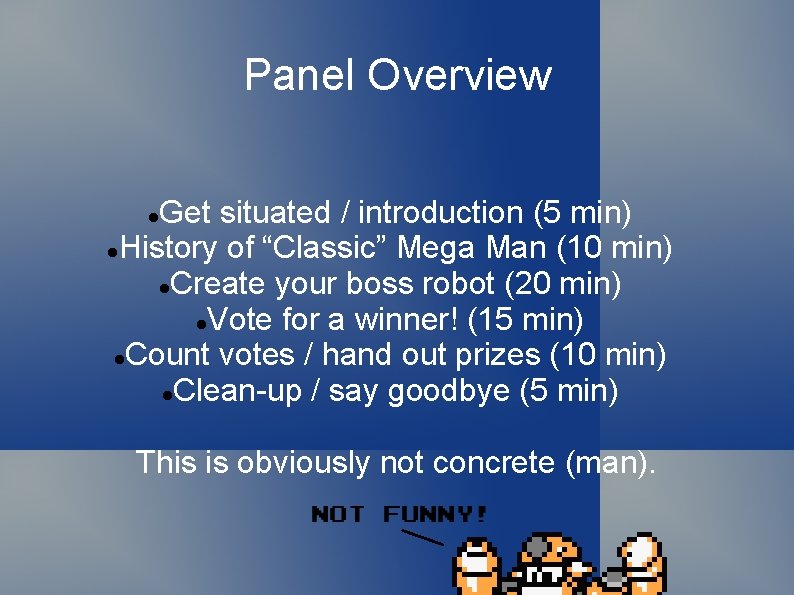 Panel Overview Get situated / introduction (5 min) History of “Classic” Mega Man (10