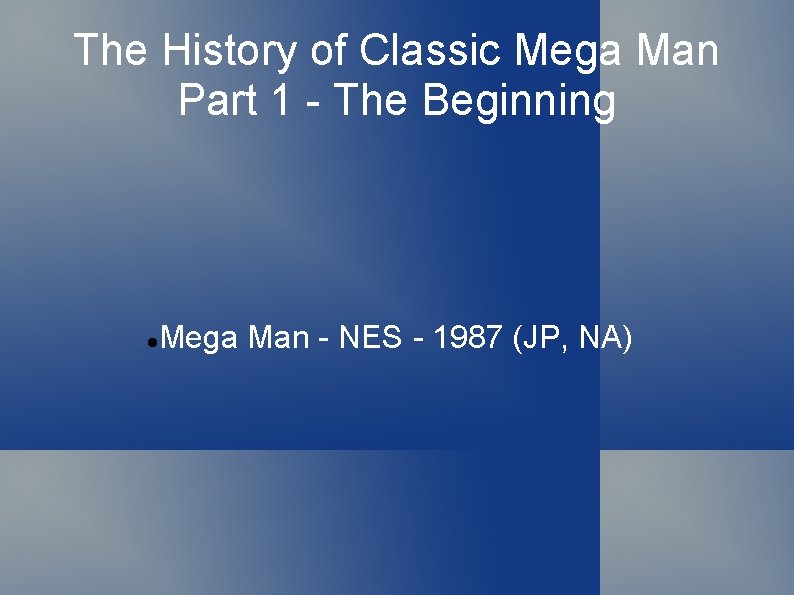 The History of Classic Mega Man Part 1 - The Beginning Mega Man -