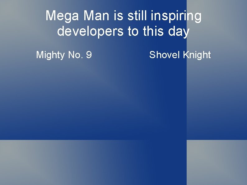 Mega Man is still inspiring developers to this day Mighty No. 9 Shovel Knight