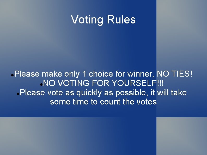 Voting Rules Please make only 1 choice for winner, NO TIES! NO VOTING FOR