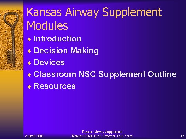 Kansas Airway Supplement Modules ¨ Introduction ¨ Decision Making ¨ Devices ¨ Classroom NSC