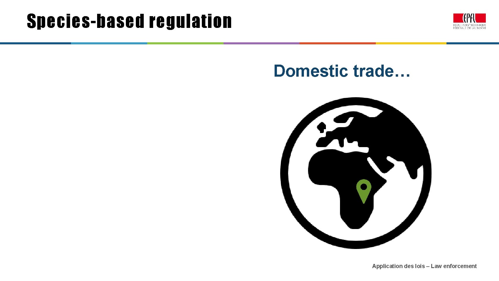 Species-based regulation Domestic trade… Application des lois – Law enforcement 