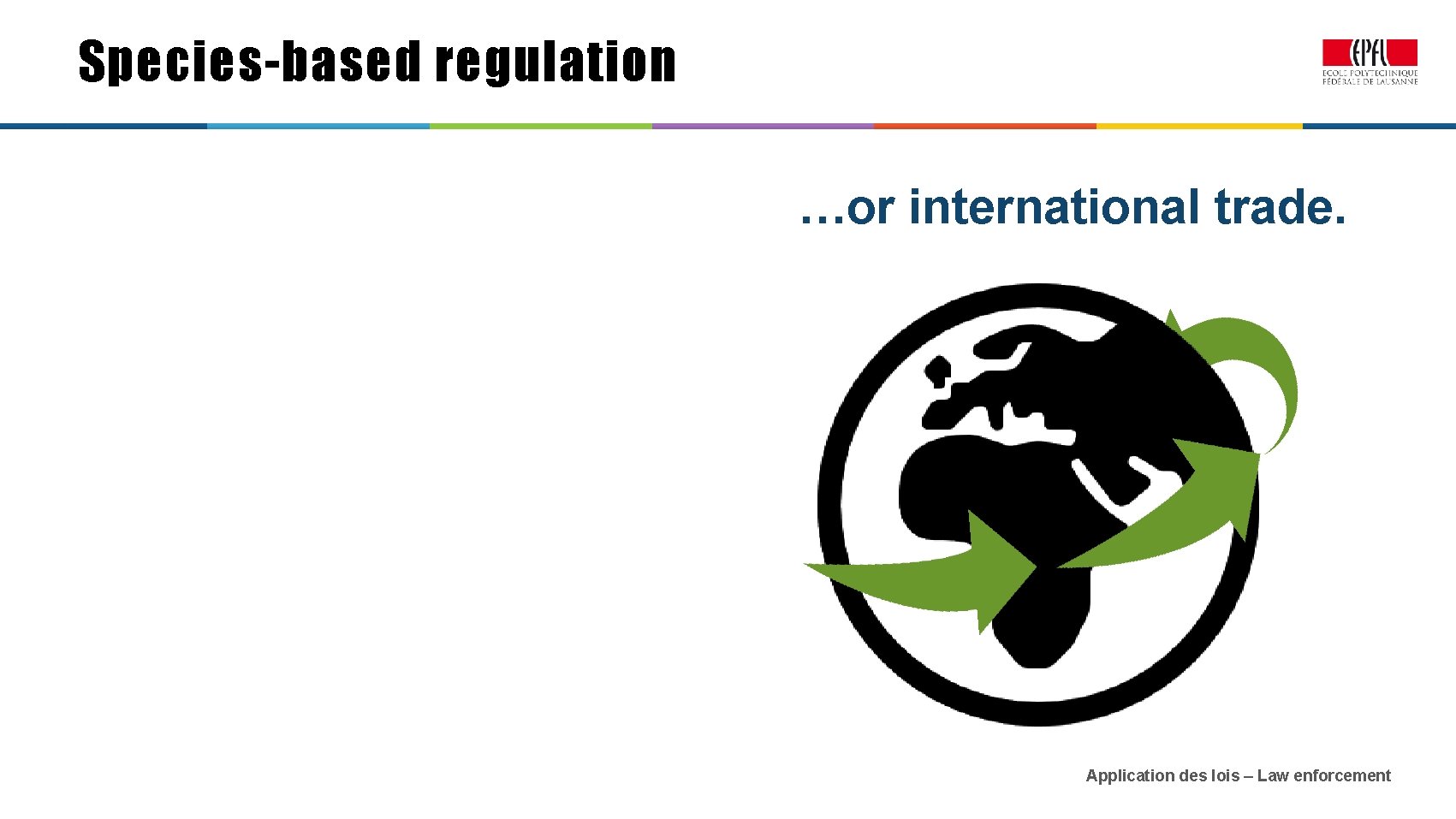 Species-based regulation …or international trade. Application des lois – Law enforcement 