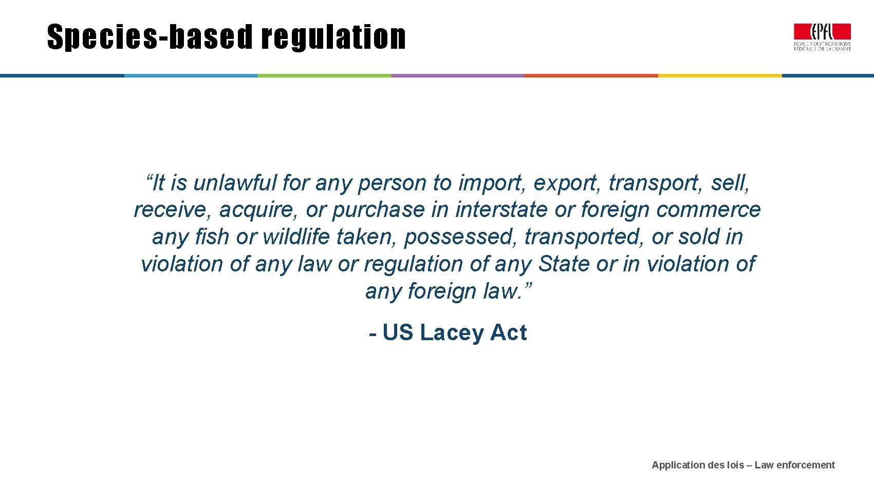 Species-based regulation “It is unlawful for any person to import, export, transport, sell, receive,