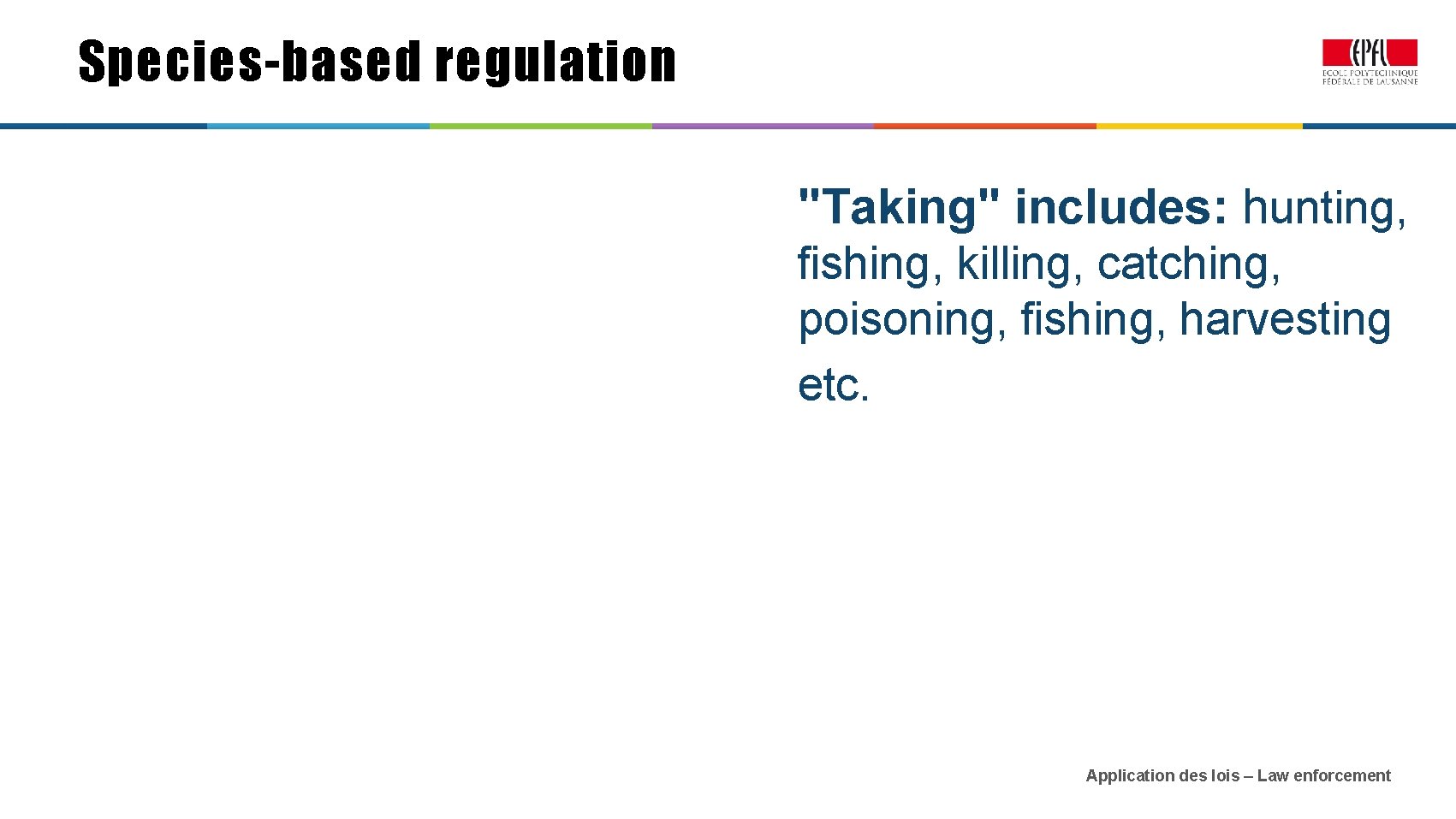Species-based regulation "Taking" includes: hunting, fishing, killing, catching, poisoning, fishing, harvesting etc. Application des