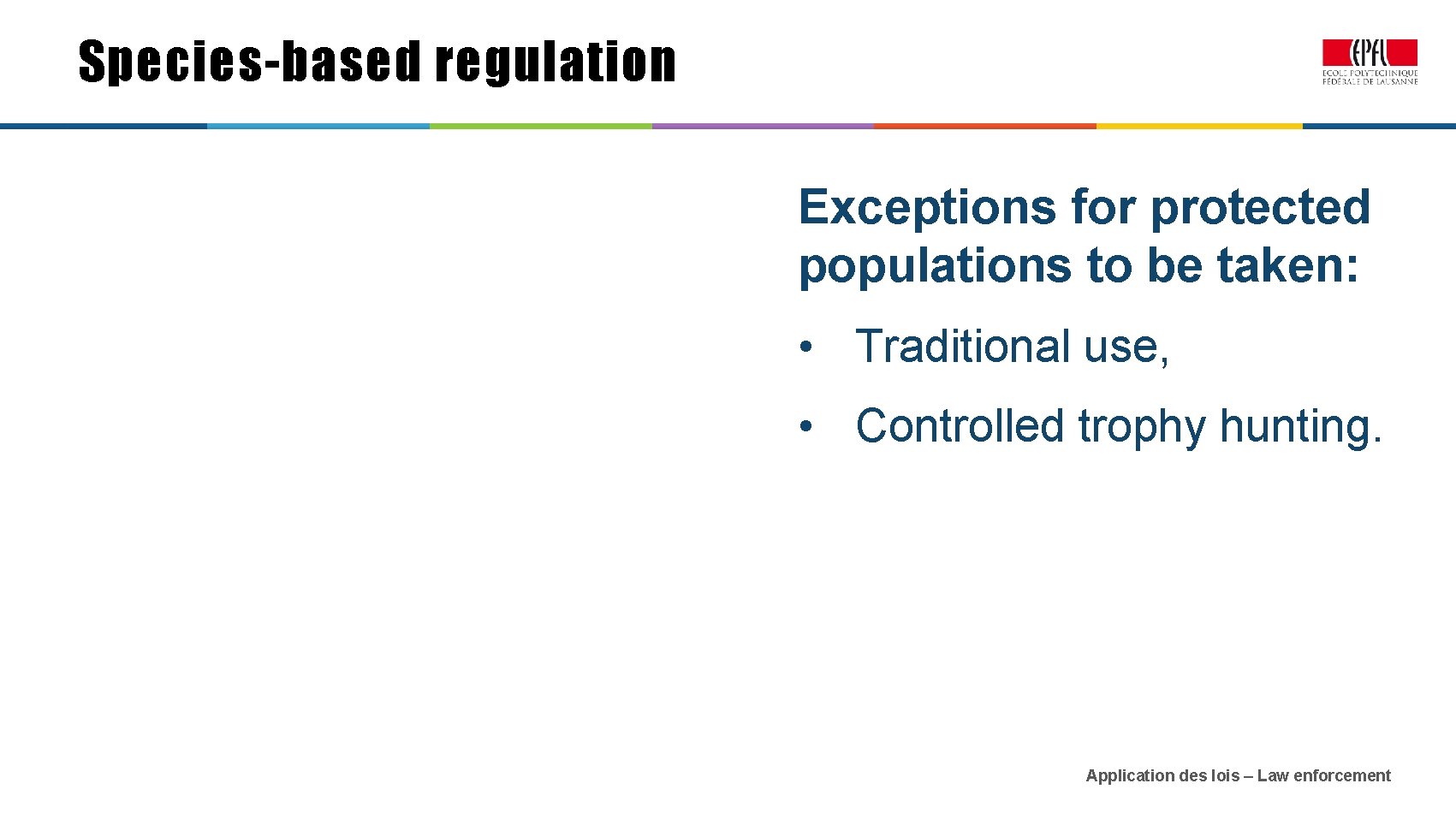 Species-based regulation Exceptions for protected populations to be taken: • Traditional use, • Controlled