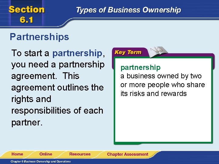 Partnerships To start a partnership, you need a partnership agreement. This agreement outlines the