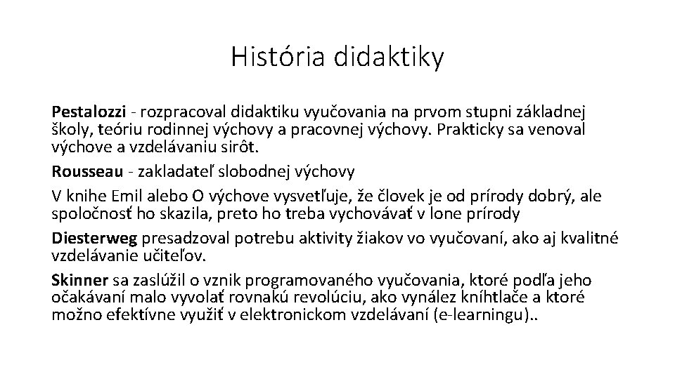 História didaktiky Pestalozzi - rozpracoval didaktiku vyučovania na prvom stupni základnej školy, teóriu rodinnej