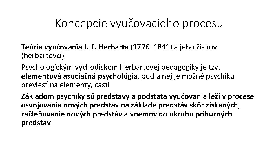Koncepcie vyučovacieho procesu Teória vyučovania J. F. Herbarta (1776– 1841) a jeho žiakov (herbartovci)