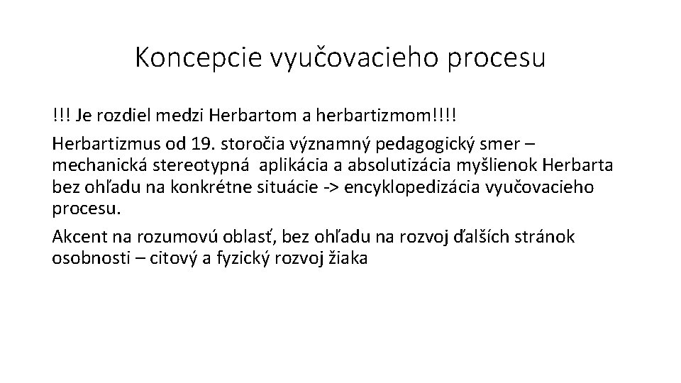 Koncepcie vyučovacieho procesu !!! Je rozdiel medzi Herbartom a herbartizmom!!!! Herbartizmus od 19. storočia