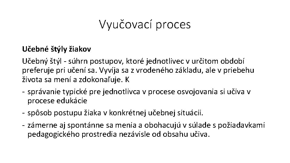 Vyučovací proces Učebné štýly žiakov Učebný štýl - súhrn postupov, ktoré jednotlivec v určitom