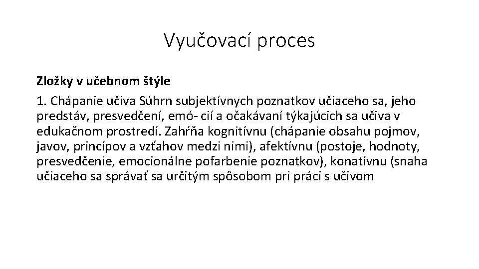 Vyučovací proces Zložky v učebnom štýle 1. Chápanie učiva Súhrn subjektívnych poznatkov učiaceho sa,