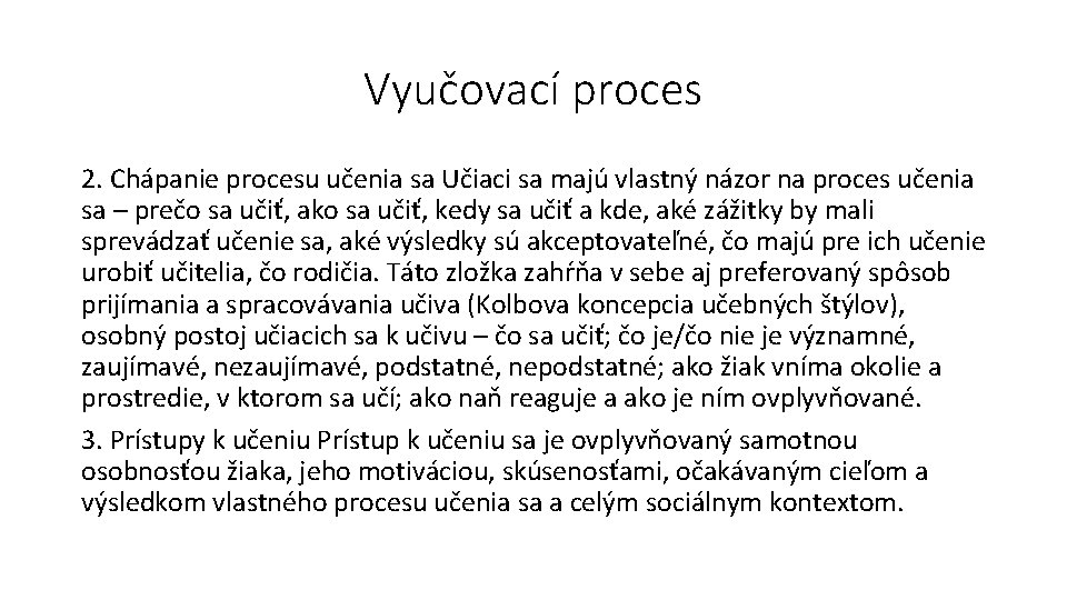 Vyučovací proces 2. Chápanie procesu učenia sa Učiaci sa majú vlastný názor na proces