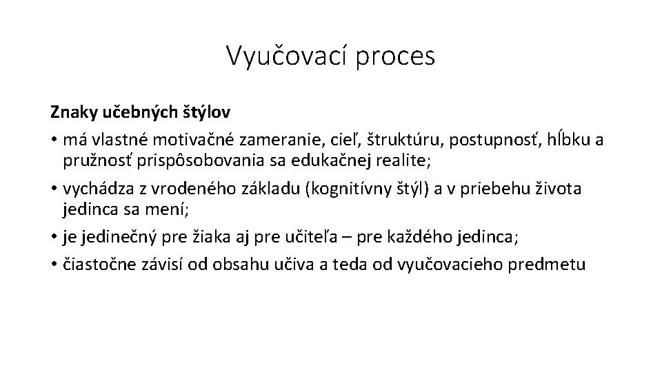 Vyučovací proces Znaky učebných štýlov • má vlastné motivačné zameranie, cieľ, štruktúru, postupnosť, hĺbku