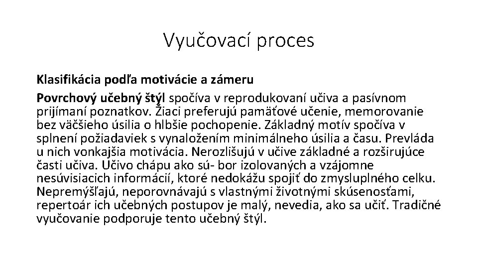 Vyučovací proces Klasifikácia podľa motivácie a zámeru Povrchový učebný štýl spočíva v reprodukovaní učiva