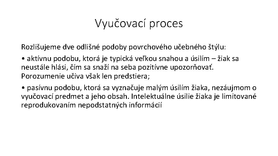 Vyučovací proces Rozlišujeme dve odlišné podoby povrchového učebného štýlu: • aktívnu podobu, ktorá je
