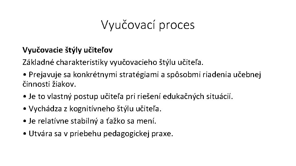 Vyučovací proces Vyučovacie štýly učiteľov Základné charakteristiky vyučovacieho štýlu učiteľa. • Prejavuje sa konkrétnymi