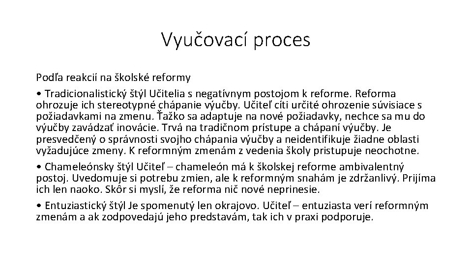 Vyučovací proces Podľa reakcií na školské reformy • Tradicionalistický štýl Učitelia s negatívnym postojom