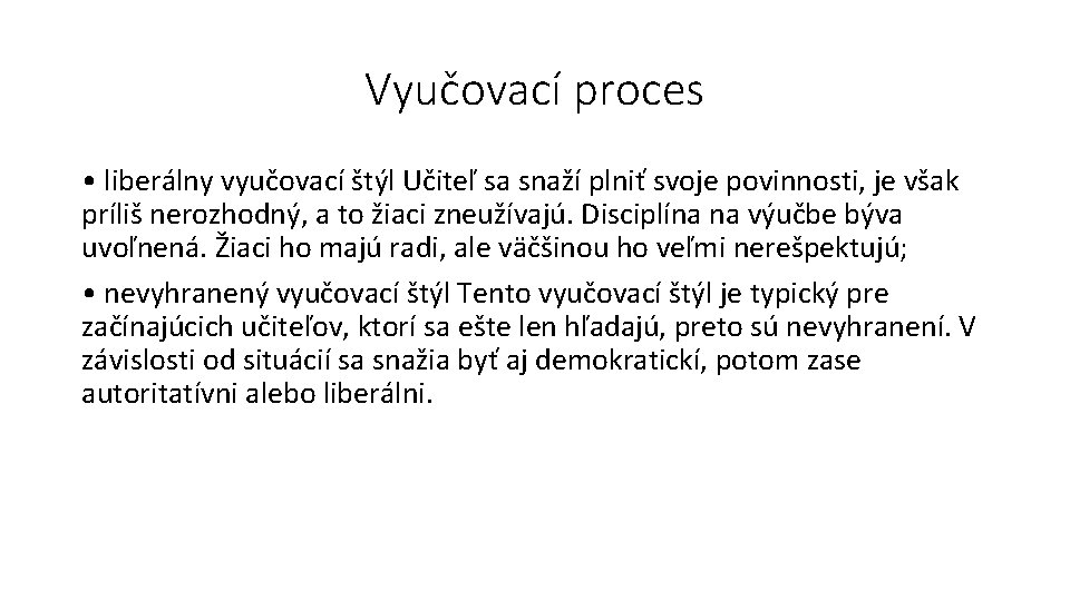 Vyučovací proces • liberálny vyučovací štýl Učiteľ sa snaží plniť svoje povinnosti, je však