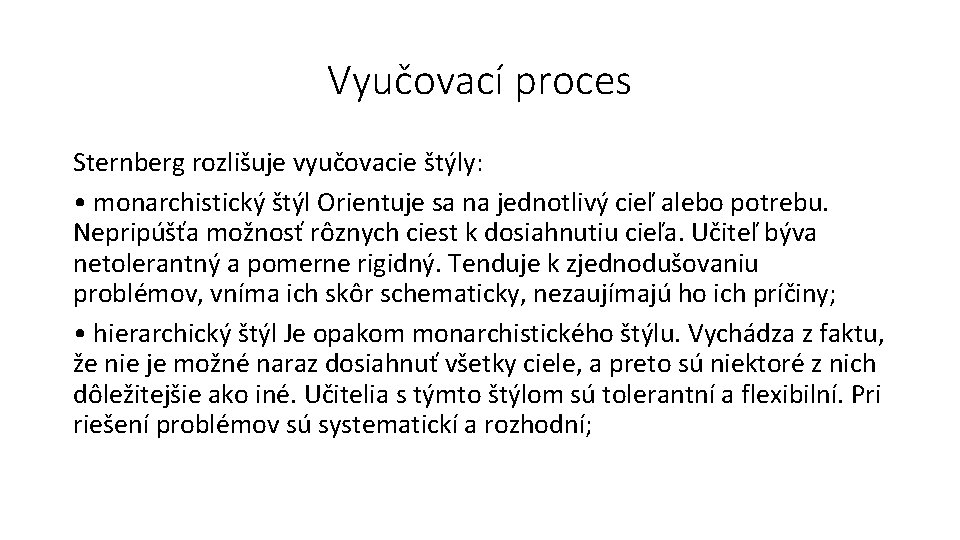 Vyučovací proces Sternberg rozlišuje vyučovacie štýly: • monarchistický štýl Orientuje sa na jednotlivý cieľ