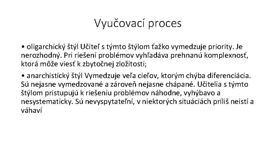 Vyučovací proces • oligarchický štýl Učiteľ s týmto štýlom ťažko vymedzuje priority. Je nerozhodný.
