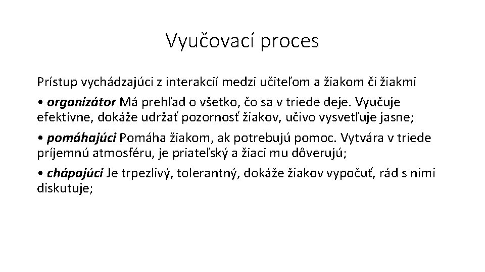 Vyučovací proces Prístup vychádzajúci z interakcií medzi učiteľom a žiakom či žiakmi • organizátor