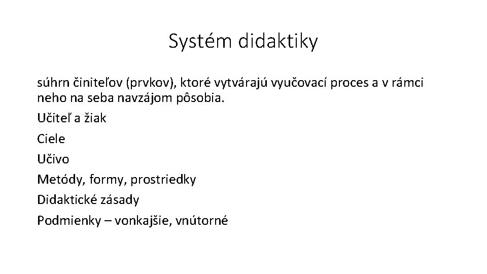Systém didaktiky súhrn činiteľov (prvkov), ktoré vytvárajú vyučovací proces a v rámci neho na